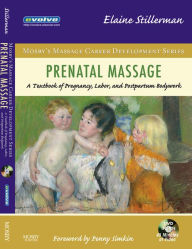 Title: Prenatal Massage: A Textbook of Pregnancy, Labor, and Postpartum Bodywork, Author: Elaine Stillerman LMT