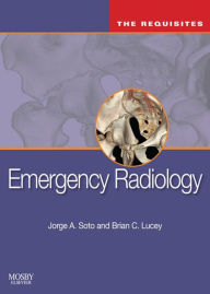 Title: Emergency Radiology: The Requisites E-Book, Author: Jorge A Soto