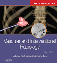 Title: Vascular and Interventional Radiology: The Requisites E-Book: Vascular and Interventional Radiology: The Requisites E-Book, Author: John A. Kaufman MD
