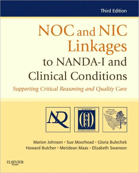 NOC and NIC Linkages to NANDA-I and Clinical Conditions: Supporting Critical Reasoning and Quality Care / Edition 3