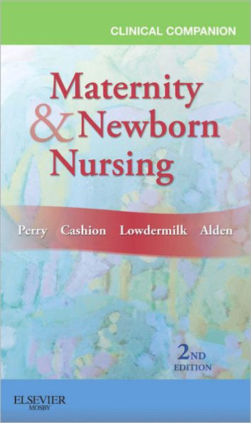 Clinical Companion for Maternity & Newborn Nursing / Edition 2