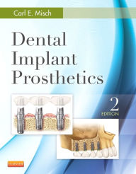 Title: Dental Implant Prosthetics / Edition 2, Author: Carl E. Misch DDS