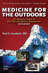 Title: Medicine for the Outdoors E-Book: The Essential Guide to Emergency Medical Procedures and First Aid, Author: Paul S. Auerbach