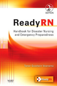Title: ReadyRN E-Book: Handbook for Disaster Nursing and Emergency Preparedness, Author: Tener Goodwin Veenema PhD