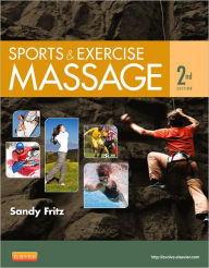 Title: Sports & Exercise Massage: Comprehensive Care for Athletics, Fitness, & Rehabilitation / Edition 2, Author: Sandy Fritz MS