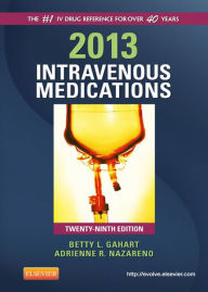 Title: 2013 Intravenous Medications - E-Book: A Handbook for Nurses and Health Professionals, Author: Betty L. Gahart