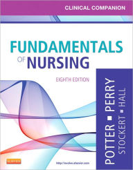 Title: Clinical Companion for Fundamentals of Nursing: Just the Facts / Edition 8, Author: Patricia A. Potter RN