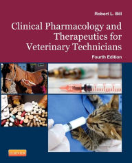 Title: Clinical Pharmacology and Therapeutics for Veterinary Technicians, Author: Robert L. Bill