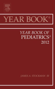 Title: Year Book of Pediatrics 2012, Author: James A. Stockman III MD