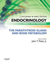 Title: Endocrinology Adult and Pediatric: The Parathyroid Gland and Bone Metabolism E-Book, Author: John T. Potts Jr.