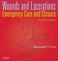 Title: Wounds and Lacerations: Emergency Care and Closure, Author: Alexander T. Trott MD