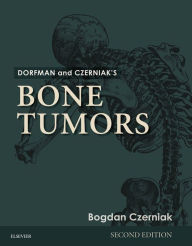 Title: Dorfman and Czerniak's Bone Tumors, Author: Bogdan Czerniak MD