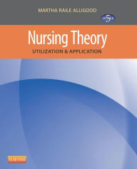 Title: Nursing Theory: Utilization & Application / Edition 5, Author: Martha Raile Alligood RN