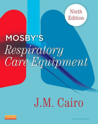 Title: Mosby's Respiratory Care Equipment / Edition 9, Author: J. M. Cairo PhD