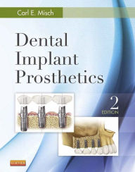 Title: Dental Implant Prosthetics - E-Book: Dental Implant Prosthetics - E-Book, Author: Carl E. Misch DDS