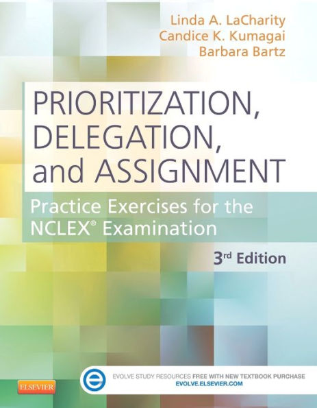 Prioritization, Delegation, and Assignment: Practice Exercises for the NCLEX Examination / Edition 3