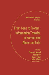 Title: From Gene to Protein: Information Transfer in Normal and Abnormal Cells, Author: Thomas Russell