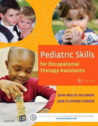 Title: Pediatric Skills for Occupational Therapy Assistants / Edition 4, Author: Jean W. Solomon MHS