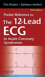 Title: Pocket Reference for The 12-Lead ECG in Acute Coronary Syndromes - E-Book: Pocket Reference for The 12-Lead ECG in Acute Coronary Syndromes - E-Book, Author: Tim Phalen