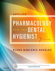 Title: Applied Pharmacology for the Dental Hygienist / Edition 7, Author: Elena Bablenis Haveles BS Pharm