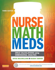 Title: The Nurse, The Math, The Meds: Drug Calculations Using Dimensional Analysis / Edition 3, Author: Joyce L. Mulholland MS