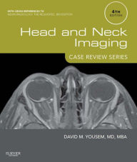 Title: Head and Neck Imaging: Case Review Series: Head and Neck Imaging: Case Review Series E-Book, Author: David M. Yousem MD