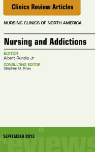 Title: Nursing and Addictions, An Issue of Nursing Clinics, Author: Al Rundio RN