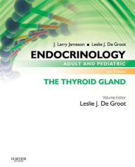 Title: Endocrinology Adult and Pediatric: The Thyroid Gland, Author: Leslie J. De Groot MD