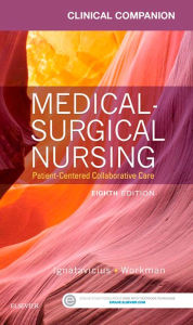 Title: Clinical Companion for Medical-Surgical Nursing - E-Book: Patient-Centered Collaborative Care, Author: Donna D. Ignatavicius