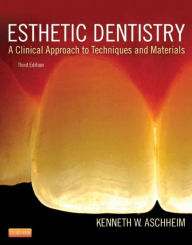 Title: Esthetic Dentistry: A Clinical Approach to Techniques and Materials, Author: Kenneth W. Aschheim DDS