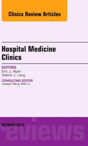 Title: Volume 2, Issue 4, An Issue of Hospital Medicine Clinics, E-Book, Author: Eric J. Alper