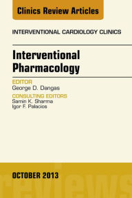 Title: Interventional Pharmacology, An issue of Interventional Cardiology Clinics, Author: George D. Dangas MD