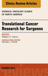 Title: Translational Cancer Research for Surgeons, An Issue of Surgical Oncology Clinics, E-Book, Author: William G. Cance