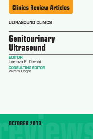 Title: Genitourinary Ultrasound, An Issue of Ultrasound Clinics, Author: Lorenzo E. Derchi MD