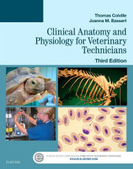 Title: Clinical Anatomy and Physiology for Veterinary Technicians / Edition 3, Author: Thomas P. Colville DVM