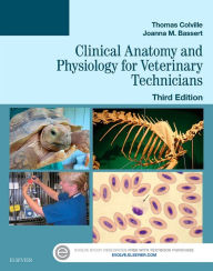 Title: Clinical Anatomy and Physiology for Veterinary Technicians / Edition 3, Author: Thomas P. Colville