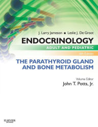 Title: Endocrinology Adult and Pediatric: The Parathyroid Gland and Bone Metabolism / Edition 6, Author: John T. Potts MD