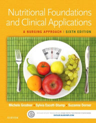 Title: Nutritional Foundations and Clinical Applications: A Nursing Approach / Edition 6, Author: Michele Grodner EdD