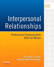 Title: Interpersonal Relationships: Professional Communication Skills for Nurses / Edition 7, Author: Elizabeth C. Arnold PhD
