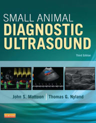 Title: Small Animal Diagnostic Ultrasound - E-Book: Small Animal Diagnostic Ultrasound - E-Book, Author: John S. Mattoon DVM