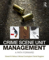 Title: Crime Scene Unit Management: A Path Forward, Author: Edward Wallace