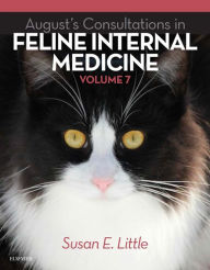 Title: August's Consultations in Feline Internal Medicine, Volume 7 - E-Book: August's Consultations in Feline Internal Medicine, Volume 7 - E-Book, Author: Susan E. Little DVM