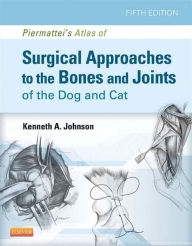 Title: Piermattei's Atlas of Surgical Approaches to the Bones and Joints of the Dog and Cat, Author: Kenneth A. Johnson MVSc