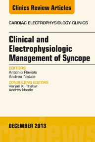 Title: Clinical and Electrophysiologic Management of Syncope, An Issue of Cardiac Electrophysiology Clinics, Author: Antonio Raviele MD