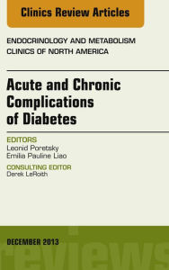 Title: Acute and Chronic Complications of Diabetes, An Issue of Endocrinology and Metabolism Clinics, Author: Leonid Poretsky