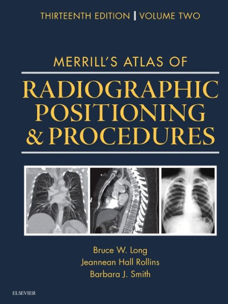 Merrill's Atlas of Radiographic Positioning and Procedures: Volume 2 / Edition 13