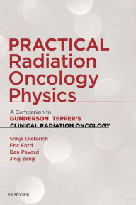 Title: Practical Radiation Oncology Physics: A Companion to Gunderson & Tepper's Clinical Radiation Oncology, Author: Sonja Dieterich PhD