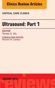 Title: Ultrasound, An Issue of Critical Care Clinics, Author: Theresa S. Wu MD