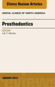 Title: Prosthodontics, An Issue of Dental Clinics, Author: Lily T Garcia