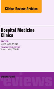 Title: Volume 3, Issue 1, an issue of Hospital Medicine Clinics, E-Book: Volume 3, Issue 1, an issue of Hospital Medicine Clinics, E-Book, Author: David Wooldridge